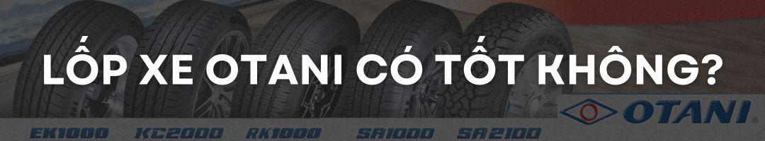 LỐP XE OTANI THÁI CÓ TỐT KHÔNG?